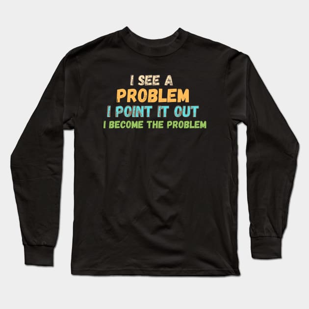 I'M THE PROBLEM Long Sleeve T-Shirt by Kikapu creations